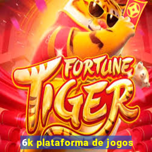 6k plataforma de jogos